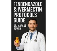 Febendazole and Ivermectin Protocols Guide: Unlocking the Potential of Repurposed Drug Therapies for Cancer and Chronic Illness