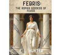 Febris: The Roman Goddess of Fever (From Altar to Archive)