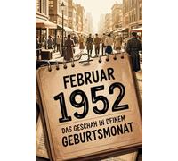 Februar 1952 - Das geschah in deinem Geburtsmonat: Die wichtigsten Ereignisse aus Politik, Kultur, Alltag und Weltgeschehen im Februar 1952 - ein persönlicher Blick in die Vergangenheit.