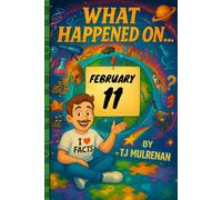 February 11: Amazing stories and brain-teasing puzzles from one unforgettable day in history - perfect for curious minds of all ages. (What Happened On...)