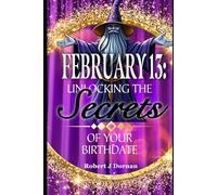 February 13: Unlocking the Secrets of Your Birthdate (Birthday Books)