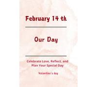 February 14th: Our Day: Celebrate Love, Reflect, and Plan Your Perfect Valentine’s Day