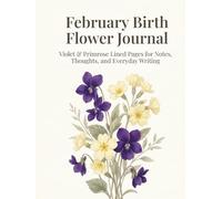 February Birth Flower Journal: Violet & Primrose Lined Pages for Notes, Thoughts, and Everyday Writing