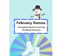 February Games: The Quirky Book of Learning All About February: Monthly Early Learning Calendar Workbook