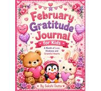 February Gratitude Journal for Kids: A Month of Love, Kindness and Grateful Hearts