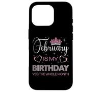 February Is My Birthday Yes The Whole Month Case for iPhone 16 Pro