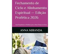 Fechamento de Ciclo e Alinhamento Espiritual - Edição Profética 2026: Guia Terapêutico e Profético para o Novo Tempo em Deus (“Ciclos Proféticos e Alinhamento Espiritual”)