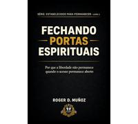FECHANDO PORTAS ESPIRITUAIS: Por que a liberdade não permanece quando o acesso permanece aberto: 1 (FORMADOS PARA PERMANECER)