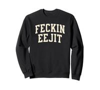 Feckin’ Eejit Irish Saying, St. Patrick’s Day Humor Gaelic Sweatshirt
