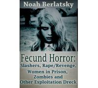 Fecund Horror: Slashers, Rape/Revenge, Women in Prison, Zombies and Other Exploitation Dreck