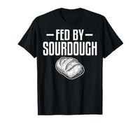 Fed by Sourdough - Funny Sourdough Bread Bakery Gifts T-Shirt