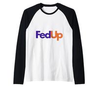 Fed Up Feeling Every Day Humor Raglan Baseball Tee