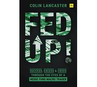 Fed Up!: Success, Excess and Crisis Through the Eyes of a Hedge Fund Macro Trader