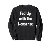 Fed Up With The Nonsense Sweatshirt