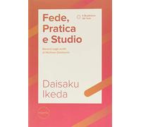 Fede, pratica e studio. Basarsi sugli scritti di Nichiren Daishonin. Con Segnalibro (Il buddismo del sole)