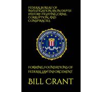 FEDERAL BUREAU OF INVESTIGATION AN IN-DEPTH HISTORY: FIGHTING CRIME, CORRUPTION, AND CONSPIRACIES: FORMING FOUNDATIONS OF FEDERAL LAW ENFORCEMENT (World History)