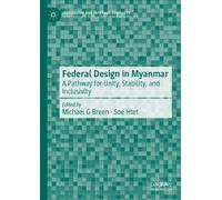 Federal Design in Myanmar : A Pathway for Unity, Stability, and Inclusivity