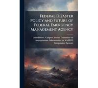 Federal Disaster Policy and Future of Federal Emergency Management Agency
