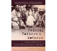 Federal Fathers and Mothers: A Social History of the United States Indian Service, 1869-1933 (New Directions in Southern Studies)