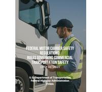 Federal Motor Carrier Safety Regulations: Rules Governing Commercial Transportation Safety (July 31, 2025)