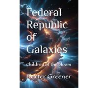Federal Republic of Galaxies: Children of the Bloom (Fedral Republic of Galaxies)