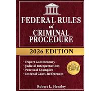 Federal Rules of Criminal Procedure, 2026 Edition: Annotated with Expert Commentary, Judicial Interpretations and Practical Guidance for Complete Legal Understanding