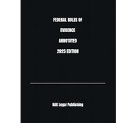 FEDERAL RULES OF EVIDENCE ANNOTATED 2025 EDITION
