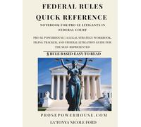 Federal Rules Quick Reference Notebook for Pro Se Litigants in Federal Court: Pro Se Powerhouse | A Legal Strategy Workbook, Filing Tracker, and Federal Litigation Guide for the Self-Represented