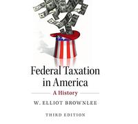 Federal Taxation in America: A History