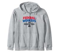 Federal Workers Are People Too Patriotic Graphic Zip Hoodie