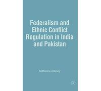 Federalism and Ethnic Conflict Regulation in India and Pakistan