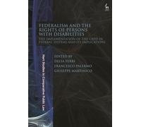Federalism and the Rights of Persons with Disabilities: The Implementation of the CRPD in Federal Systems and Its Implications (Hart Studies in Comparative Public Law)