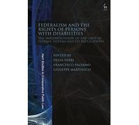 Federalism and the Rights of Persons with Disabilities: The Implementation of the CRPD in Federal Systems and Its Implications (Hart Studies in Comparative Public Law)