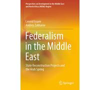 Federalism in the Middle East: State Reconstruction Projects and the Arab Spring (Perspectives on Development in the Middle East and North Africa (MENA) Region)