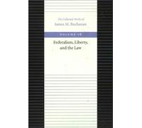 Federalism, Liberty, and the Law: 18 (Collected Works of James M Buchanan)