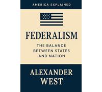 Federalism: The Balance Between States and Nation: 5 (America Explained)