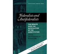 Federalists and Antifederalists: The Debate Over the Ratification of the Constitution: 1 (Constitutional Heritage Series)