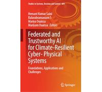 Federated and Trustworthy AI for Climate-Resilient Cyber- Physical Systems: Foundations, Applications and Challenges (Studies in Systems, Decision and Control, 684)