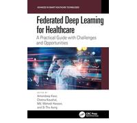 Federated Deep Learning for Healthcare: A Practical Guide with Challenges and Opportunities (Advances in Smart Healthcare Technologies)