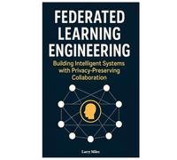 Federated Learning Engineering: Building Intelligent Systems with Privacy-Preserving Collaboration