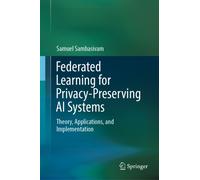 Federated Learning for Privacy-Preserving AI Systems : Theory, Applications, and Implementation