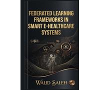 Federated Learning Frameworks in Smart E-Healthcare Systems
