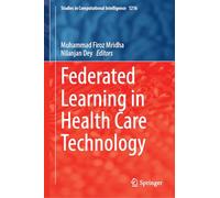 Federated Learning in Health Care Technology: 1216 (Studies in Computational Intelligence, 1216)