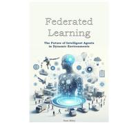 Federated Learning: The Future of Intelligent Agents in Dynamic Environments