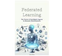 Federated Learning: The Future of Intelligent Agents in Dynamic Environments