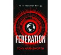 Federation: A First-Contact Thriller About Humanity’s Greatest Test: 1 (Federation Trilogy)