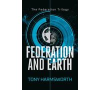 Federation and Earth: A Political Sci-Fi Thriller of Rebellion, Power, and First-Contact Consequences: 2 (Federation Trilogy)