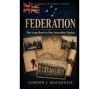 Federation: The Long Road to One Australian Nation: 3 (Australia Without Apology)