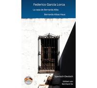 Federico García Lorca - La casa de Bernarda Alba - Bernarda Albas Haus - Spanisch-Deutsch: Bilinguale Neuübersetzung im Parallelsatz und ausführlichem Vor- und Nachwort