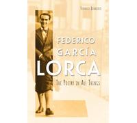 Federico García Lorca: The Poetry in All Things (Icons of the Luso-Hispanic World)